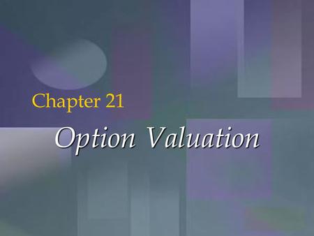 McGraw-Hill/Irwin Copyright © 2001 by The McGraw-Hill Companies, Inc. All rights reserved. 21-1 Option Valuation Chapter 21.