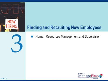 OH 3-1 Finding and Recruiting New Employees Human Resources Management and Supervision 3 OH 3-1.