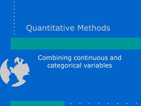 Quantitative Methods Combining continuous and categorical variables.