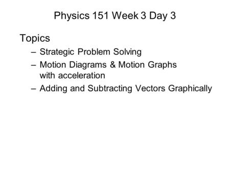 Physics 151 Week 3 Day 3 Topics Strategic Problem Solving