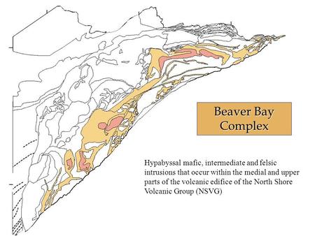 Beaver Bay Complex Hypabyssal mafic, intermediate and felsic intrusions that occur within the medial and upper parts of the volcanic edifice of the North.