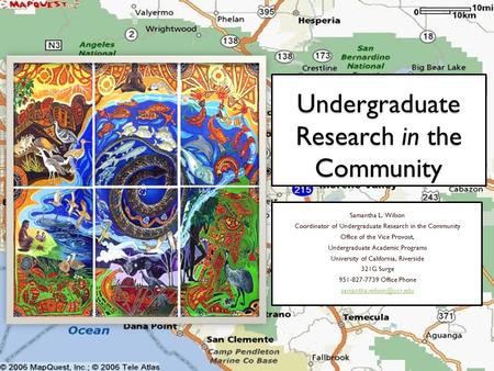 Undergraduate Research in the Community Samantha L. Wilson Coordinator of Undergraduate Research in the Community Office of the Vice Provost, Undergraduate.