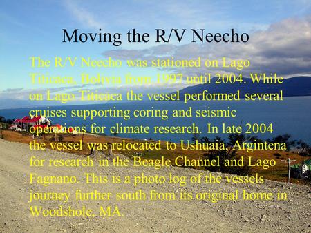 Moving the R/V Neecho The R/V Neecho was stationed on Lago Titicaca, Bolivia from 1997 until 2004. While on Lago Titicaca the vessel performed several.