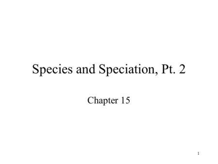 1 Species and Speciation, Pt. 2 Chapter 15. 2 Secondary contact, hybrid zones and reinforcement - 1 What happens if allopatric populations come back into.