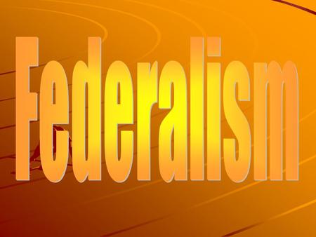 Federalism.