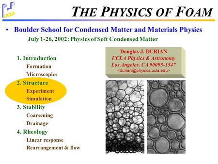 T HE P HYSICS OF F OAM Boulder School for Condensed Matter and Materials Physics July 1-26, 2002: Physics of Soft Condensed Matter 1. Introduction Formation.