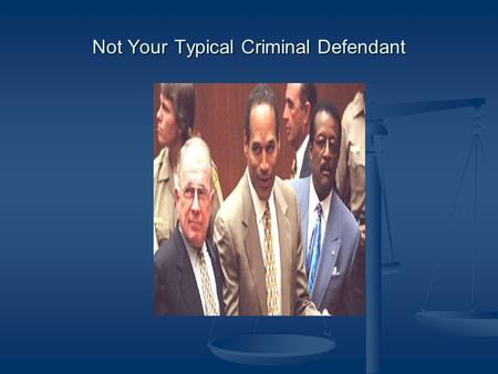 Not Your Typical Criminal Defendant. The Sixth Amendment “In all criminal prosecutions, the accused shall enjoy the right to a speedy and public trial,