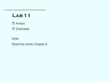 Lab 11 rArrays rExercises Note: Read the whole Chapter 8.