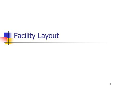 1 Facility Layout. 2 What Is Layout Planning Layout planning is determining the best physical arrangement of resources within a facility Two broad categories.