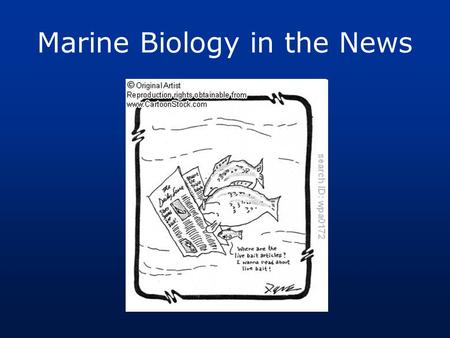 Marine Biology in the News. US Coast Guard BP – Deepwater Horizon Drilling 5000 ft down Explosion: April 20 Leak stopped: August 4.