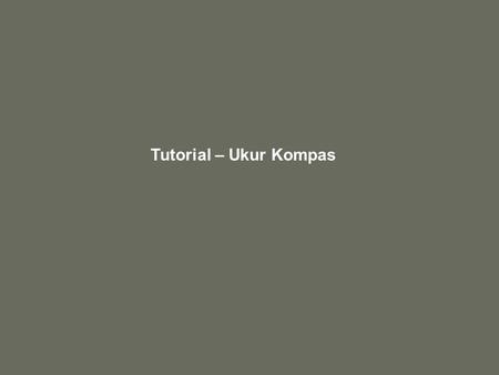 Tutorial – Ukur Kompas. GarisanBearing Cerapan Beza A – B B – A 55 o 30’ 236 o 50’ 181 o 20’ B – C C – B 165 o 20’ 344 o 00’ 178 o 40’ C – D D – C 116.