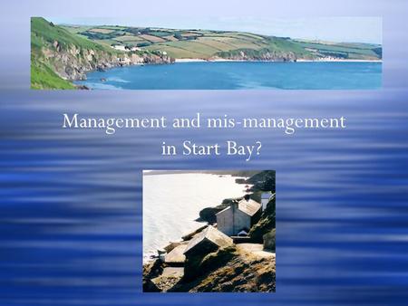 Management and mis-management in Start Bay?.