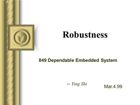 Mar.4.99 849 Dependable Embedded System -- Ying Shi Robustness.