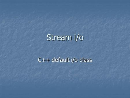 Stream i/o C++ default i/o class. Template classcharacter based class wide-character based class basic_ios basic_ios ios ios wios wios basic_istream basic_istream.