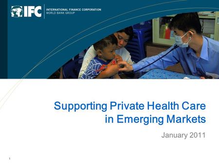 1 Supporting Private Health Care in Emerging Markets January 2011.