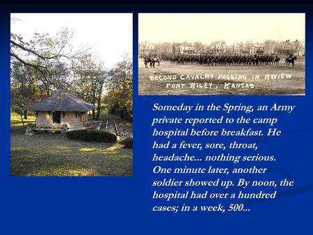 Someday in the Spring, an Army private reported to the camp hospital before breakfast. He had a fever, sore, throat, headache... nothing serious. One minute.