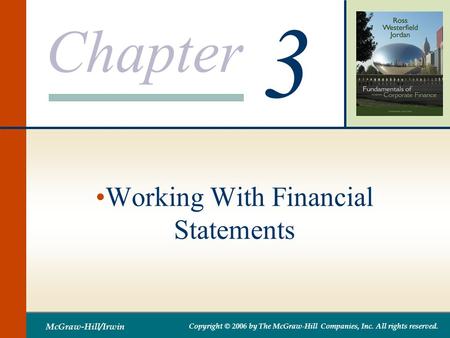 Chapter 3 McGraw-Hill/Irwin Copyright © 2006 by The McGraw-Hill Companies, Inc. All rights reserved. Working With Financial Statements.