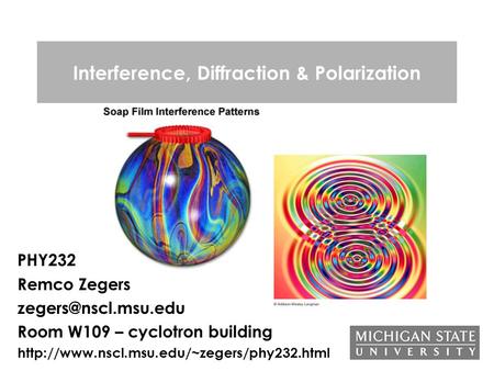 Interference, Diffraction & Polarization PHY232 Remco Zegers Room W109 – cyclotron building