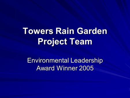 Towers Rain Garden Project Team Environmental Leadership Award Winner 2005.