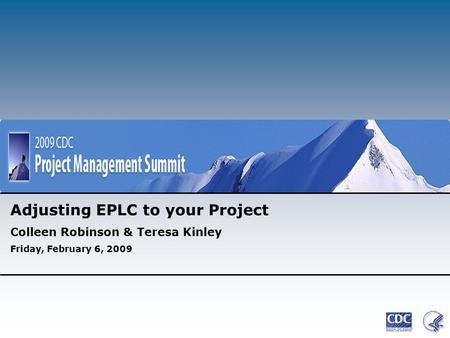 Adjusting EPLC to your Project Colleen Robinson & Teresa Kinley Friday, February 6, 2009.