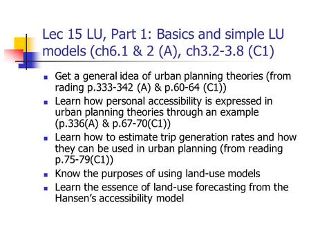 Lec 15 LU, Part 1: Basics and simple LU models (ch6.1 & 2 (A), ch3.2-3.8 (C1) Get a general idea of urban planning theories (from rading p.333-342 (A)