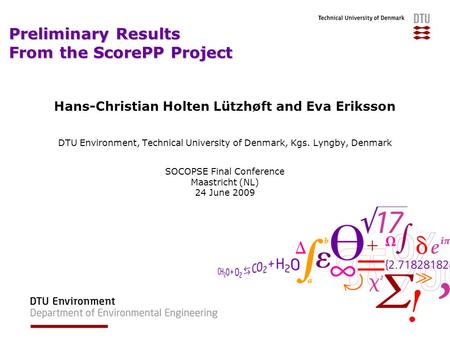 Preliminary Results From the ScorePP Project Hans-Christian Holten Lützhøft and Eva Eriksson DTU Environment, Technical University of Denmark, Kgs. Lyngby,