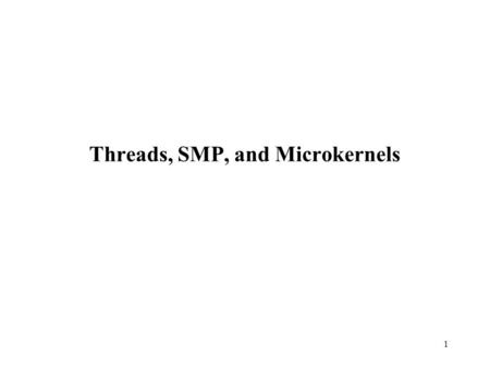 Threads, SMP, and Microkernels