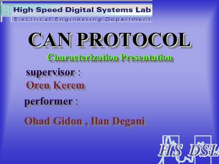 CAN PROTOCOL Characterization Presentation supervisor : Oren Kerem performer : Ohad Gidon, Ilan Degani performer : Ohad Gidon, Ilan Degani.