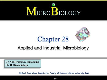 Medical Technology Department, Faculty of Science, Islamic University-Gaza MB M ICRO B IOLOGY Dr. Abdelraouf A. Elmanama Ph. D Microbiology 2008 Chapter.