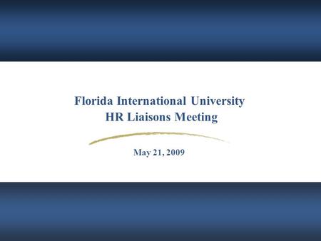 Florida International University HR Liaisons Meeting May 21, 2009.