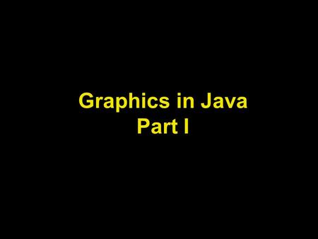 Graphics in Java Part I. Lecture Objectives Understand the basic concepts of Computer Graphics Learn about Computer Graphics Applications Learn about.