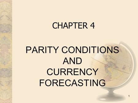 1 CHAPTER 4 PARITY CONDITIONS AND CURRENCY FORECASTING.