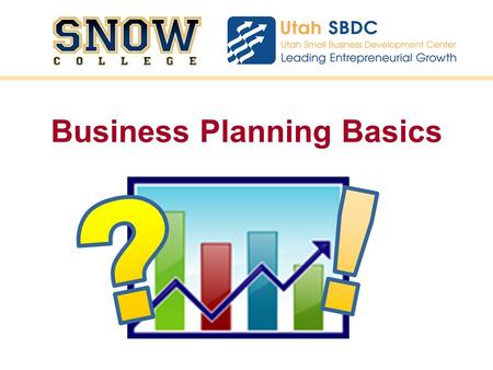 Business Planning Basics. Time to start? Expand? Uses of the plan –Internal –External.