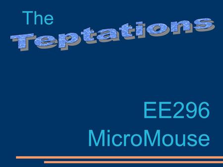 The EE296 MicroMouse. Team Members Eric Fune (Director of Programming)‏ David Hashisaka (Senior Circuitry Technician and Chief Fabrication Officer)‏ Jarret.