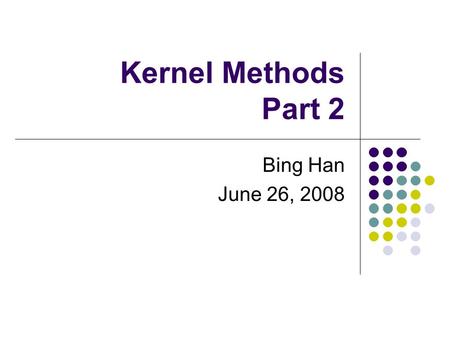 Kernel Methods Part 2 Bing Han June 26, 2008. Local Likelihood Logistic Regression.