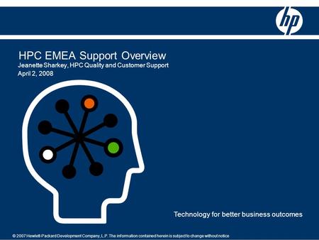 © 2007 Hewlett-Packard Development Company, L.P. The information contained herein is subject to change without notice Technology for better business outcomes.