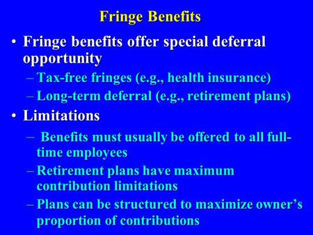 Fringe Benefits Fringe benefits offer special deferral opportunityFringe benefits offer special deferral opportunity –Tax-free fringes (e.g., health insurance)