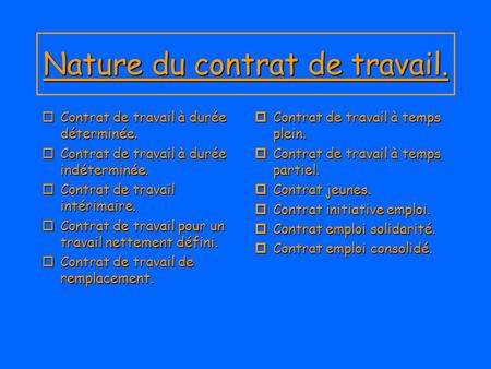 Nature du contrat de travail. oContrat de travail à durée déterminée.  Contrat de travail à durée indéterminée. oContrat de travail intérimaire. oContrat.