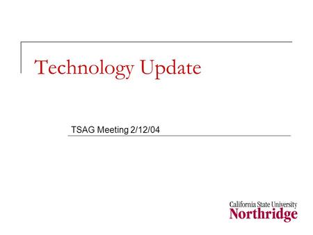 Technology Update TSAG Meeting 2/12/04. Networking Updates Welcome Matt Brown! CENIC (Corporation for Education Network Initiatives in California)  4CNET.