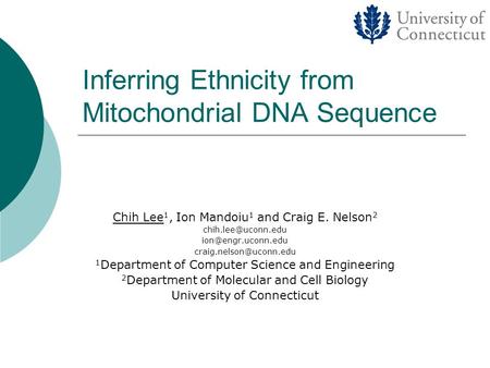 Inferring Ethnicity from Mitochondrial DNA Sequence Chih Lee 1, Ion Mandoiu 1 and Craig E. Nelson 2