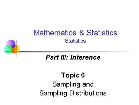 Part III: Inference Topic 6 Sampling and Sampling Distributions