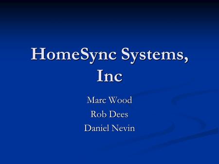 HomeSync Systems, Inc Marc Wood Rob Dees Daniel Nevin.