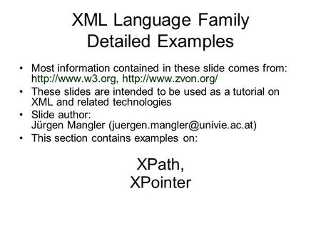 XML Language Family Detailed Examples Most information contained in these slide comes from:   These slides are intended.