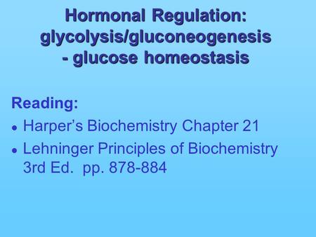 Hormonal Regulation: glycolysis/gluconeogenesis - glucose homeostasis