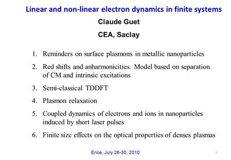 Linear and non-linear electron dynamics in finite systems Claude Guet CEA, Saclay 1.Reminders on surface plasmons in metallic nanoparticles 2.Red shifts.