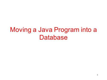 1 Moving a Java Program into a Database. 2 Motivation We would like to be able to run a Java program from within Oracle. This will allow us to: –call.