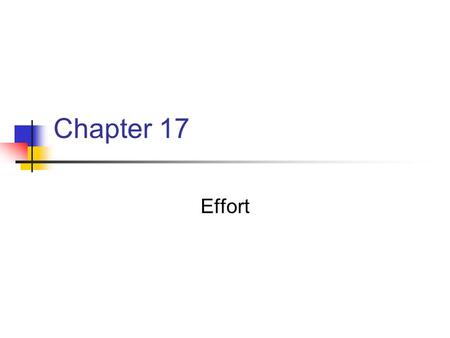 Chapter 17 Effort. Chapter 17 Key Points Defines HOW the body moves Components include Time, Force, Effort Highly skilled individually can reflexively.