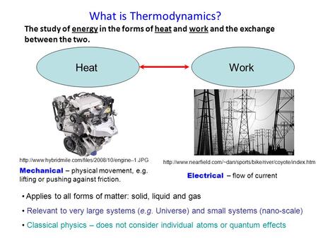 What is Thermodynamics? Mechanical – physical movement, e.g. lifting or pushing against friction. Electrical – flow of current