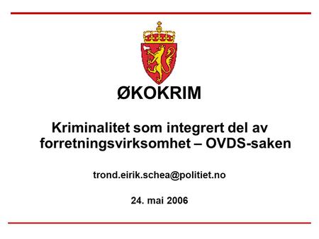 ØKOKRIM Kriminalitet som integrert del av forretningsvirksomhet – OVDS-saken 24. mai 2006.