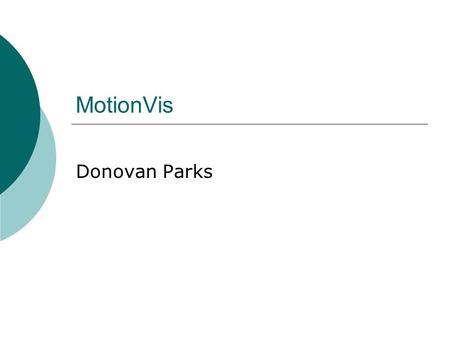 MotionVis Donovan Parks. Introduction  Large motion capture DB’s widely used in the film and video game industries  This has created a desire to be.